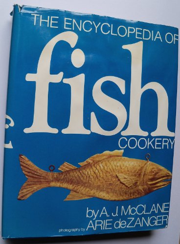 9780030154317: The Encyclopedia of Fish Cookery / by A. J. McClane ; Photography by Arie Dezanger ; Designed by Albert Squillace