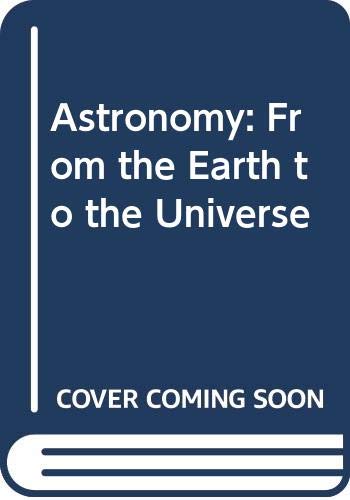 9780030164842: Astronomy: From the Earth to the Universe