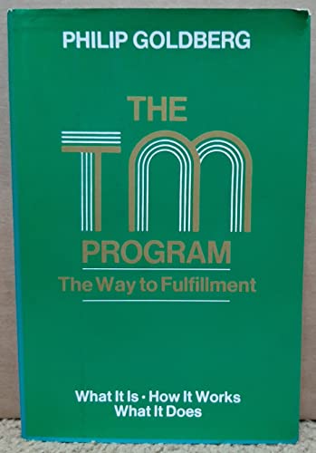 The TM program: The way to fulfillment : the transcendental meditation program is a proven approach to developing the full human potential : what it is, how it works, what it does (9780030166310) by Goldberg, Philip