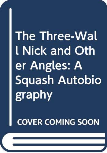 9780030166662: Title: The ThreeWall Nick and Other Angles A Squash Autob