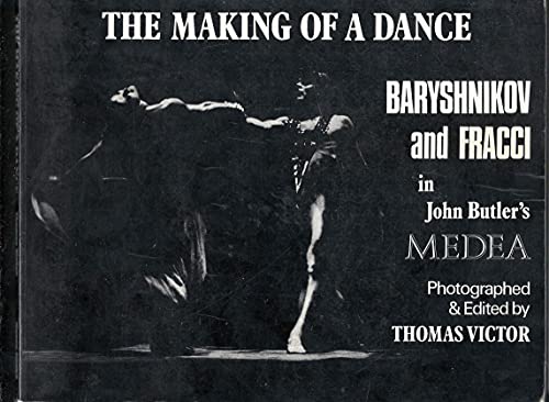 The Making of a Dance: Mikhail Baryshnikov and Carla Fracci in Medea (9780030168666) by Victor, Thomas