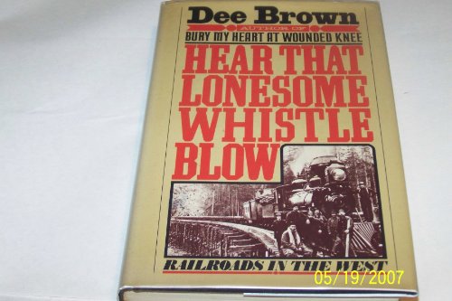 Beispielbild fr Hear That Lonesome Whistle Blow: Railroads in the West zum Verkauf von Wonder Book