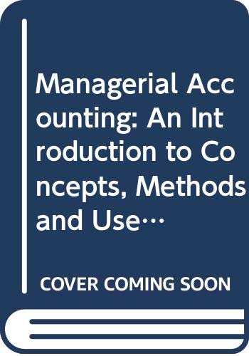 Imagen de archivo de Managerial Accounting : An Introduction to Concepts, Methods and Uses a la venta por Better World Books