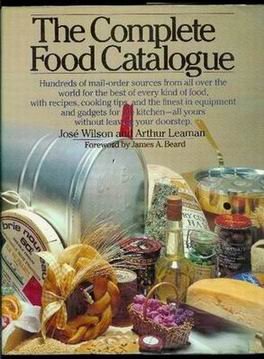 The complete food catalogue: Hundreds of mail-order sources from all over the world for the best of every kind of food, with recipes, cooking tips, ... yours without leaving your doorstep (9780030177064) by Wilson, JoseÌ