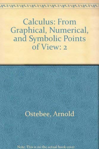 Calculus: From Graphical, Numerical, and Symbolic Points of View (9780030181078) by Ostebee, Arnold; Zorn, Paul