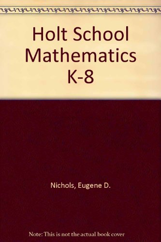 Holt School Mathematics K-8 (9780030185465) by Nichols, Eugene D.