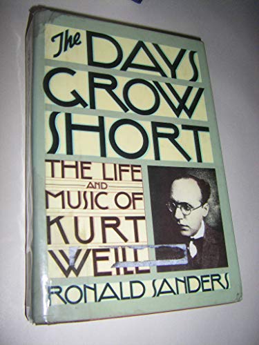 Imagen de archivo de The Days Grow Short : The Life and Music of Kurt Weill a la venta por Better World Books
