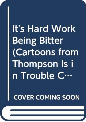 9780030206665: It's Hard Work Being Bitter (Cartoons from Thompson Is in Trouble, Charlie Brown, and You're the Guest of Honor, Charlie Brown)