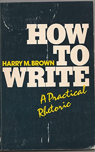 Beispielbild fr How to Write: A Practical Rhetoric zum Verkauf von HPB Inc.