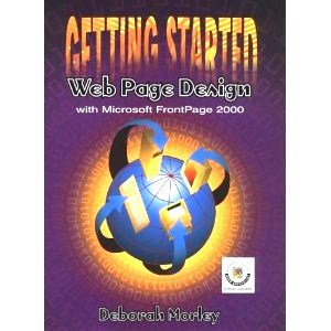 Getting Started: Web Page Design with Microsoft FrontPage 2000 (9780030210198) by Morley, Deborah