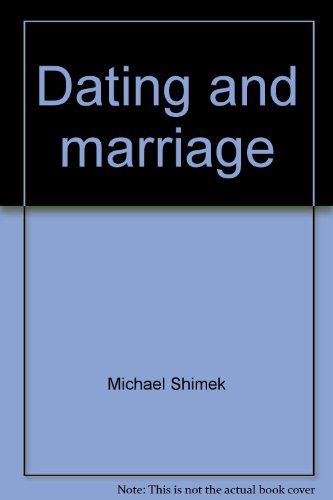 Dating and marriage: A Christian approach to intimacy (9780030221361) by Shimek, Michael