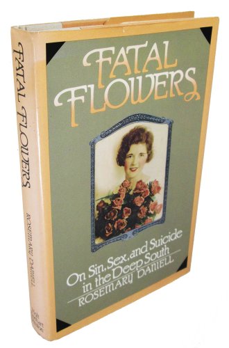 Imagen de archivo de Fatal flowers: On sin, sex, and suicide in the Deep South a la venta por Half Price Books Inc.