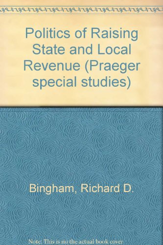 Stock image for The Politics of Raising State and Local Revenue for sale by Better World Books