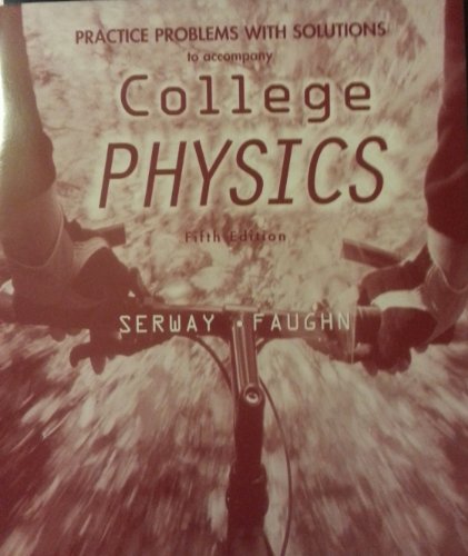 Practice Problems With Solutions to Accompany College Physics (9780030224881) by Serway, Raymond A.; Faughn, Jerry S.