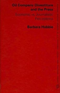 9780030228414: Oil company divestiture and the press: Economic vs. journalistic perceptions (Praeger special studies in U.S. economic, social, and political issues)