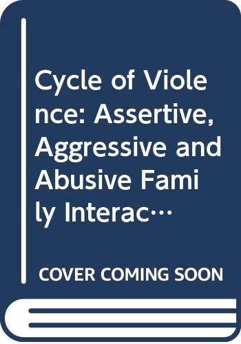 Stock image for The Cycle of Violence : Assertive, Aggressive, and Abusive Family Interation for sale by Better World Books