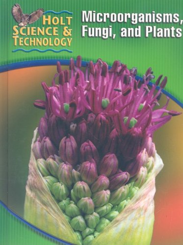 Imagen de archivo de Holt Science & Technology: Student Edition (A) Microorgamisms, Fungi, and Plants 2005 a la venta por Once Upon A Time Books