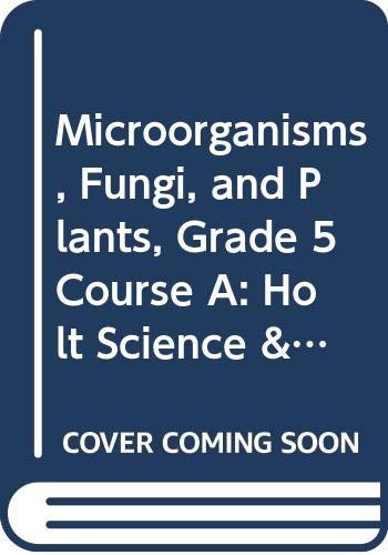 Holt Science & Technology: Student Edition, Spanish (A) Microorgamisms, Fungi, and Plants 2005 (9780030255885) by HOLT, RINEHART AND WINSTON