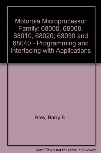 Imagen de archivo de The Motorola Microprocessor Family: 68000, 68008, 68010, 68020, 68030, And 68040 : Programming and Interfacing With Applications (Saunders College Publishing series in electronics technology) a la venta por HPB-Red