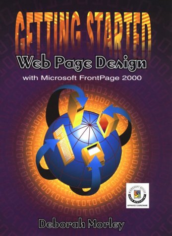 Getting Started: Web Page Design With Microsoft Frontpage 2000 (9780030267819) by Morley, Deborah
