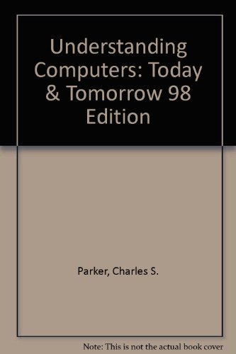 Understanding Computers: Today & Tomorrow 98 Edition (9780030272615) by Parker, Charles S.