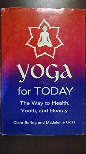 Imagen de archivo de Yoga for Today : The Way to Health, Youth and Beauty a la venta por Better World Books: West