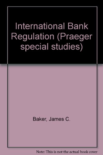 International bank regulation (9780030289361) by Baker, James Calvin