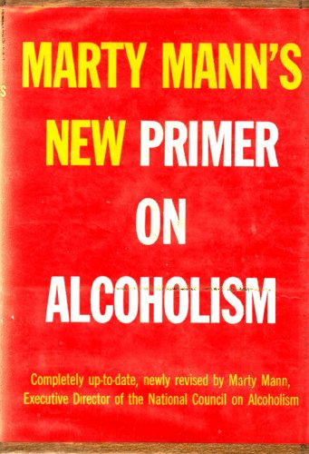 Stock image for Marty Mann's New Primer on Alcoholism : How People Drink, How to Recognize Alcoholics, and What to Do about Them for sale by Better World Books