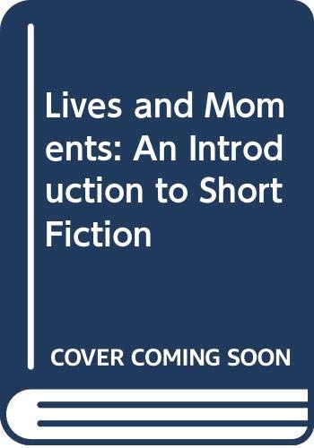 Beispielbild fr Lives and Moments : An Introduction to Short Fiction zum Verkauf von Better World Books