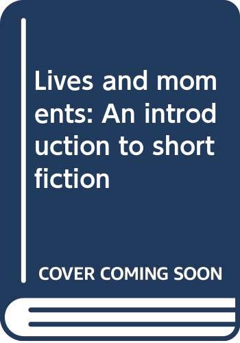 Imagen de archivo de Lives and moments: An introduction to short fiction [Paperback] a la venta por GridFreed