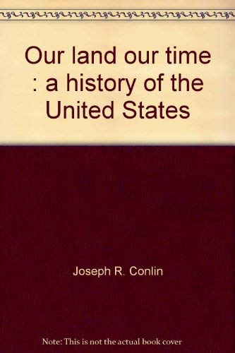 Beispielbild fr Our Land, Our Time: A History Of The United States ; 9780030306334 ; 0030306337 zum Verkauf von APlus Textbooks