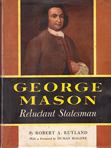 Stock image for George Mason: Reluctant Statesman for sale by Better World Books