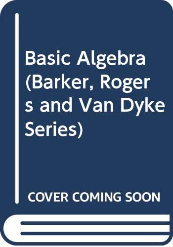 Basic Algebra (Barker, Rogers and Van Dyke Series) (9780030322198) by Barker, Jack