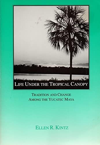Imagen de archivo de Life Under the Tropical Canopy: Tradition and Change Among the Yucatec Maya (Case Studies in Cultural Anthropology) a la venta por Wonder Book