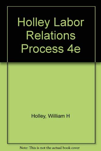 9780030330629: Holley Labor Relations Process 4e