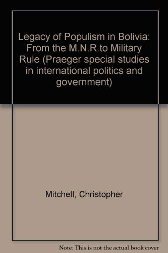 9780030396717: The legacy of populism in Bolivia: From the MNR to military rule (Praeger special studies in international politics and government)