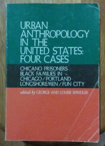 Stock image for Urban Anthropology in the United States: Four Cases : Chicano Prisoners / Black Families in Chicago / Portland Longshoremen / Fun City (Case studies in cultural anthropology) for sale by Time Tested Books