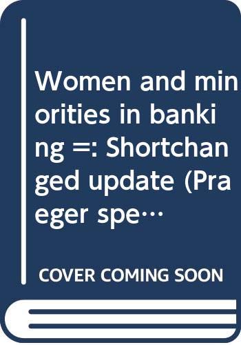 9780030403361: Women and minorities in banking =: Shortchanged update (Praeger special studies in U.S. economic, social, and political issues)