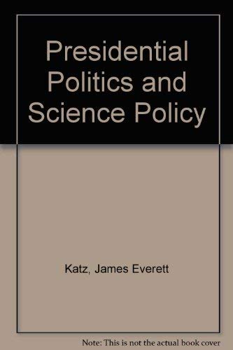 Presidential politics and science policy (9780030409417) by Katz, James Everett