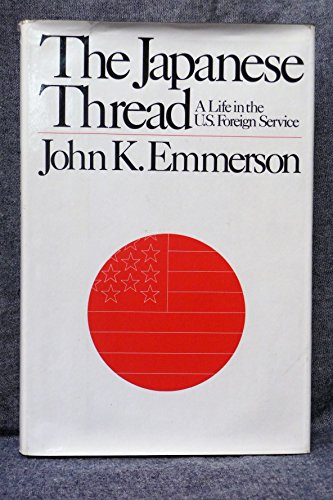 Imagen de archivo de The Japanese Thread: A life in the U.S. Foreign Service a la venta por Wonder Book