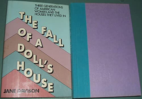 The Fall of a Doll's House: Three Generations of American Women and the Houses They Lived In