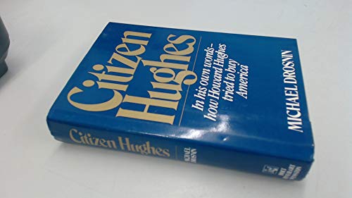 Imagen de archivo de Citizen Hughes: In His Own Words--How Howard Hughes Tried to Buy America - 1st Edition/1st Printing a la venta por HPB Inc.