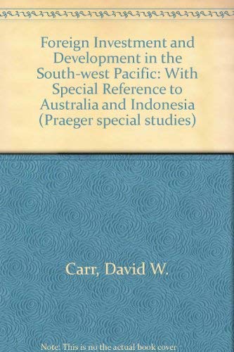9780030422713: Foreign Investment and Development in the Southwest Pacific: With Special Reference to Australia and Indonesia