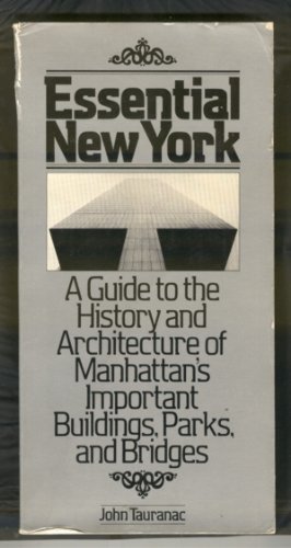 Imagen de archivo de Essential New York: A Guide to the History and Architecture of Manhattan's Important Buildings, Parks, and Bridges a la venta por HPB Inc.