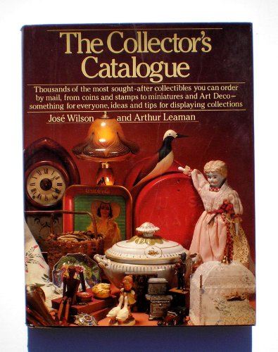 The collector's catalogue: Thousands of the most sought-after collectibles you can order by mail (9780030427565) by Wilson, JoseÌ