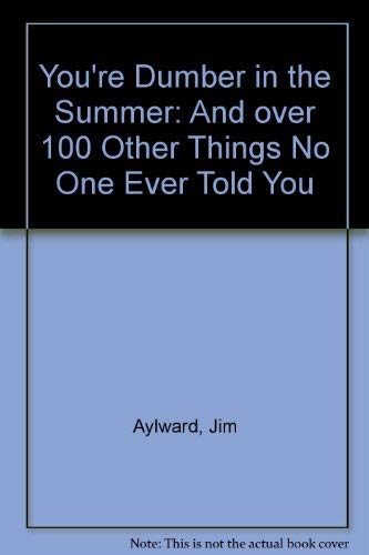 Stock image for Youre Dumber in the Summer: And over 100 Other Things No One Eve for sale by Hawking Books