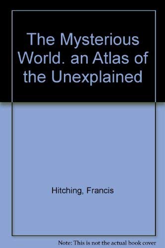 The mysterious world: An atlas of the unexplained (9780030440366) by Hitching, Francis