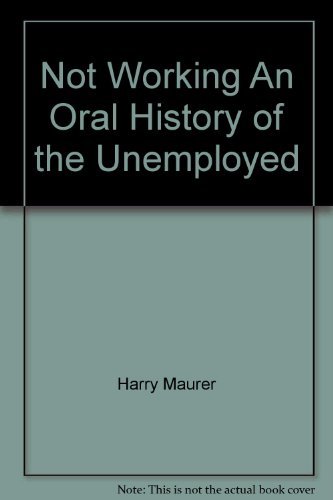 Beispielbild fr Not working: An oral history of the unemployed zum Verkauf von Wonder Book