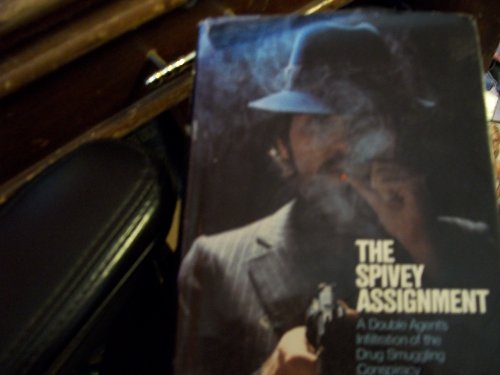THE SPIVEY ASSIGNMENT: A Double Agent's Infiltration of the Drug Smuggling Conspiracy