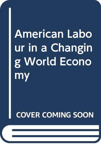 Imagen de archivo de American Labour in a Changing World Economy a la venta por Dunaway Books